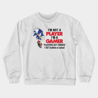 I'M NOT A PLAYER I'M A GAMER PLAYERS GET CHICKS I GET BULLIED AT SCHOOL Crewneck Sweatshirt